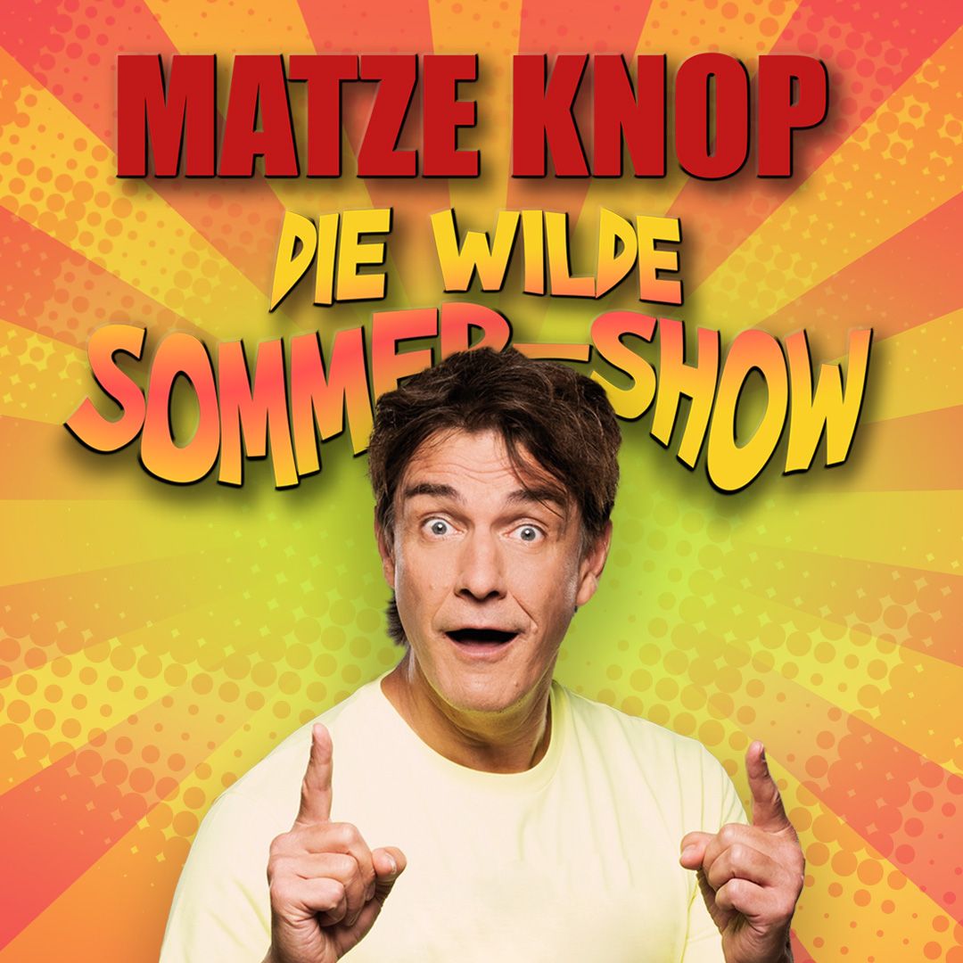 Matze Knop: Die wilde Sommer-Show